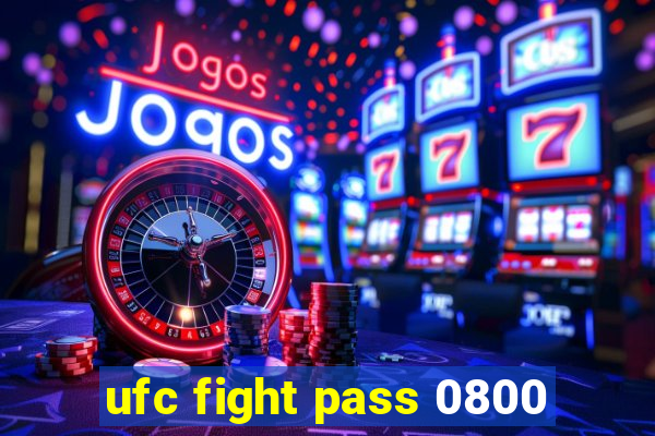 ufc fight pass 0800